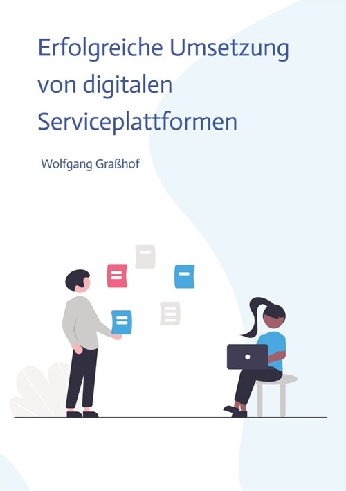 Erfolgreiche Umsetzung von digitalen Serviceplattformen: Strategien, Techniken und Fallstudien f? die erfolgreiche Implementierung digitaler Servicep (Paperback)