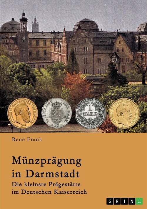 M?zpr?ung in Darmstadt: Die kleinste Pr?est?te im Deutschen Kaiserreich (Paperback)