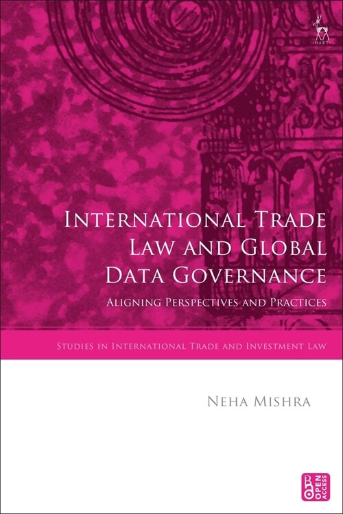 International Trade Law and Global Data Governance: Aligning Perspectives and Practices (Paperback)