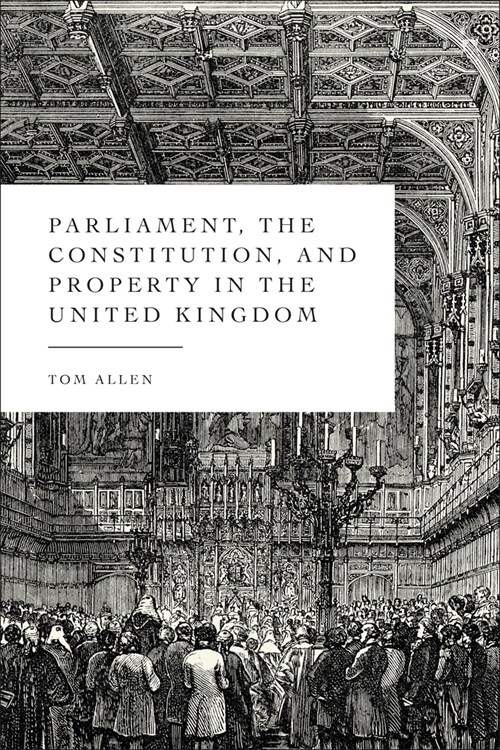 Parliament, the Constitution, and Property in the United Kingdom (Hardcover)