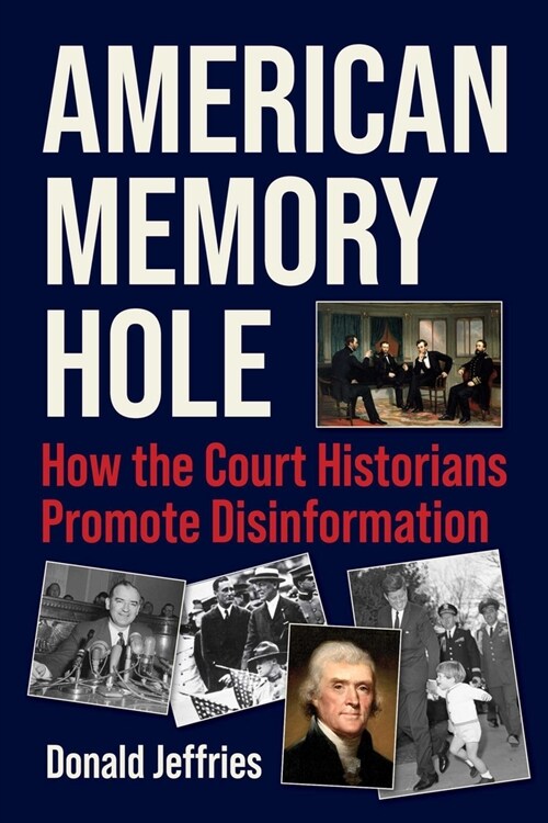 American Memory Hole: How the Court Historians Promote Disinformation (Hardcover)