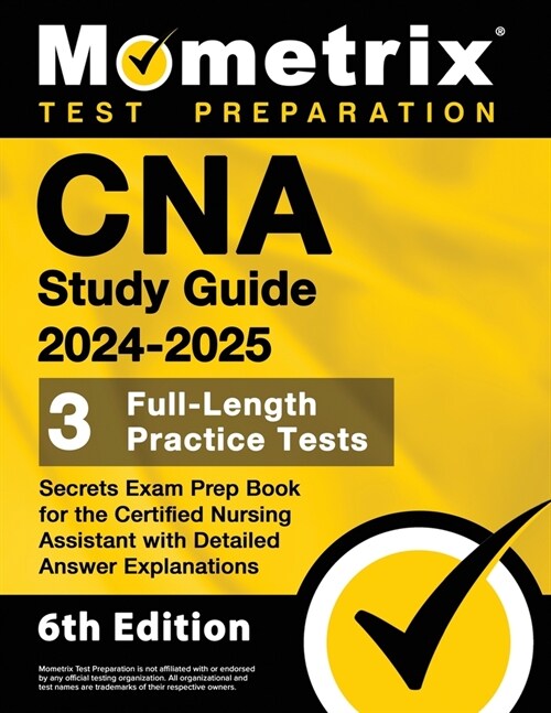 CNA Study Guide 2024-2025 - 3 Full-Length Practice Tests, Secrets Exam Prep Book for the Certified Nursing Assistant with Detailed Answer Explanations (Paperback)