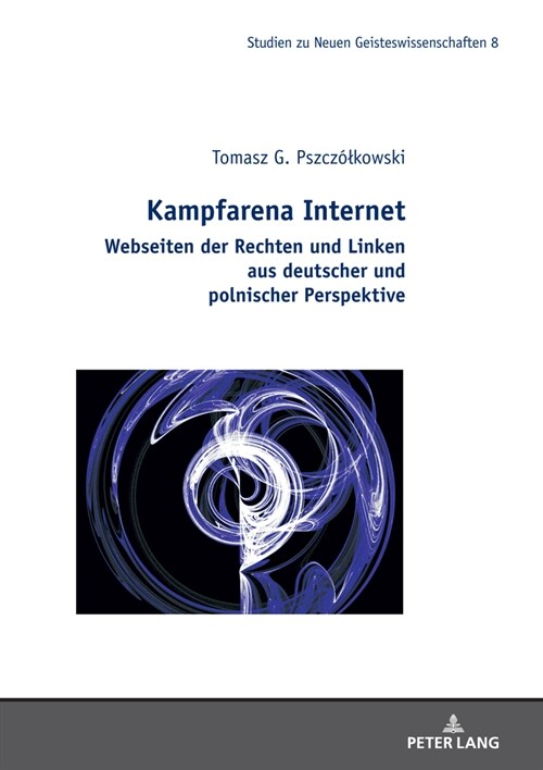 Kampfarena Internet: Webseiten der Rechten und Linken aus deutscher und polnischer Perspektive. (Hardcover)