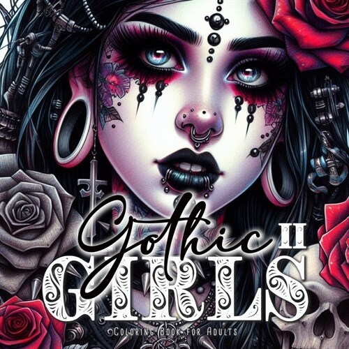 Gothic Girls Coloring Book for Adults 2: Horror Grayscale Coloring Book Gothic Coloring Book for Adults Skulls, Roses, Crosses (Paperback)