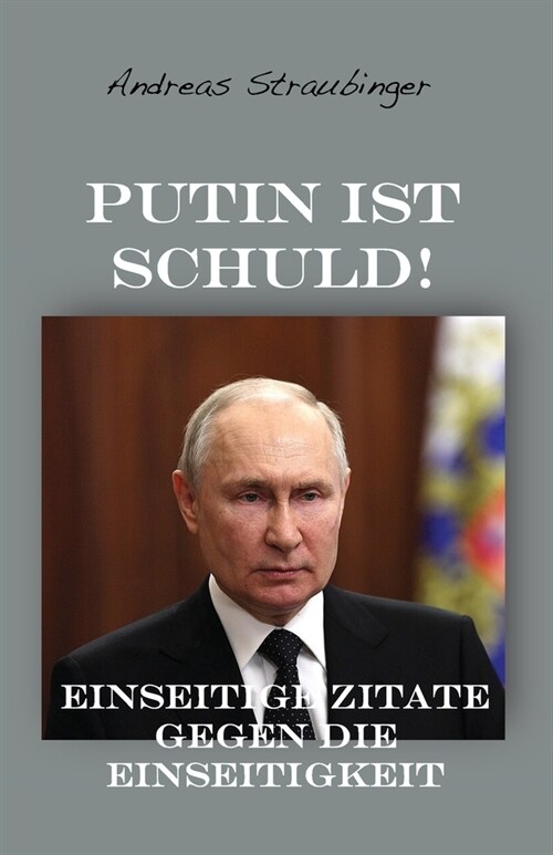 Putin ist schuld!: Einseitige Zitate gegen die Einseitigkeit (Paperback)