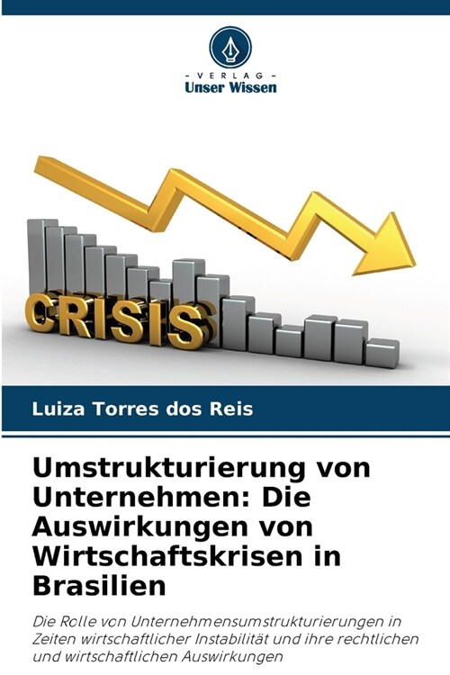 Umstrukturierung von Unternehmen: Die Auswirkungen von Wirtschaftskrisen in Brasilien (Paperback)