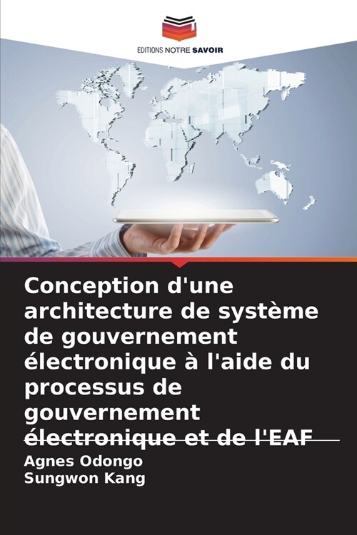 Conception dune architecture de syst?e de gouvernement ?ectronique ?laide du processus de gouvernement ?ectronique et de lEAF (Paperback)