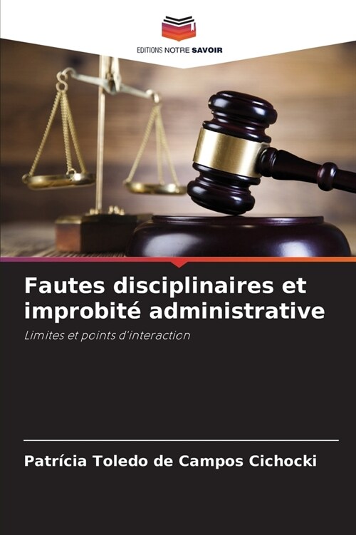 Fautes disciplinaires et improbit?administrative (Paperback)