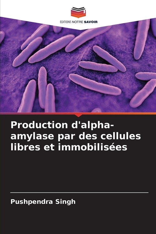 Production dalpha-amylase par des cellules libres et immobilis?s (Paperback)