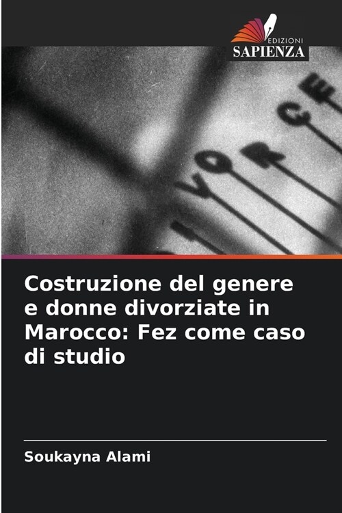 Costruzione del genere e donne divorziate in Marocco: Fez come caso di studio (Paperback)