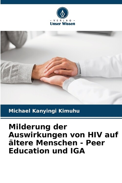 Milderung der Auswirkungen von HIV auf ?tere Menschen - Peer Education und IGA (Paperback)