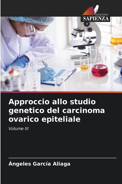 Approccio allo studio genetico del carcinoma ovarico epiteliale (Paperback)