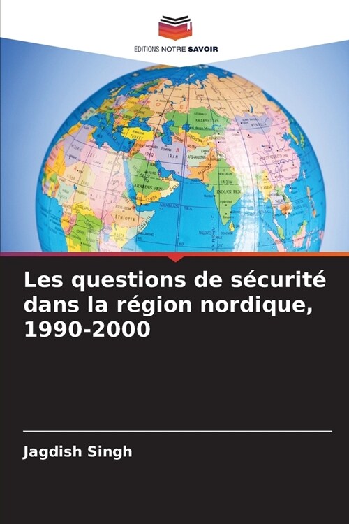 Les questions de s?urit?dans la r?ion nordique, 1990-2000 (Paperback)