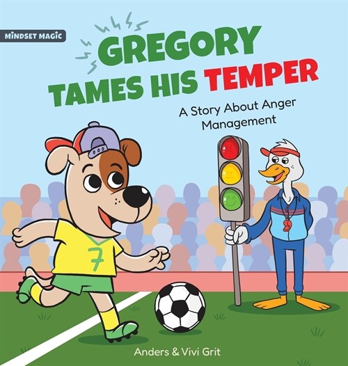 Gregory Tames His Temper: A Story About Anger Management for Kids - How a Little Dog Learned to Control His Anger and Achieved His Dreams in Spo (Hardcover)