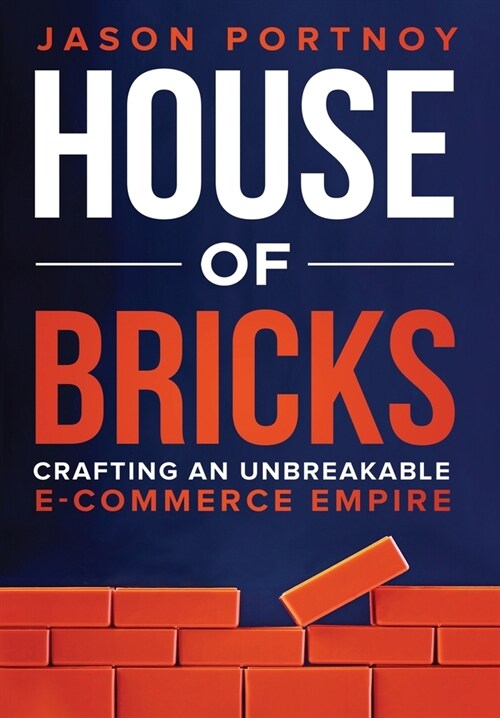 House of Bricks: Crafting An Unbreakable E-Commerce Empire (Hardcover)