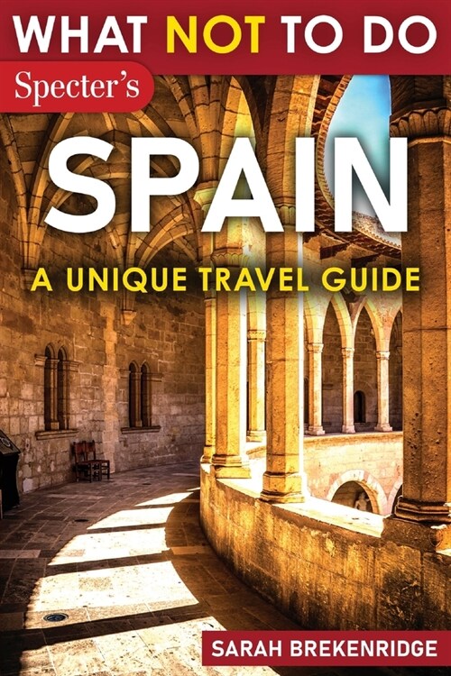 What Not To Do - Spain (A Unique Travel Guide) (Paperback)