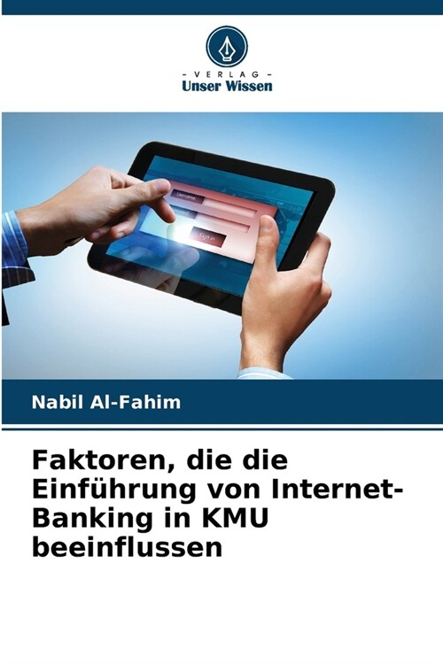 Faktoren, die die Einf?rung von Internet-Banking in KMU beeinflussen (Paperback)