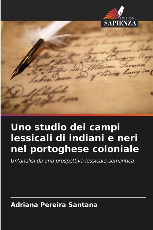 Uno studio dei campi lessicali di indiani e neri nel portoghese coloniale (Paperback)