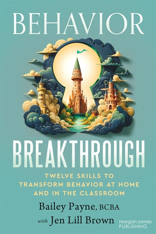 Behavior Breakthrough: 12 Skills to Transform Behavior at Home and in the Classroom (Paperback)