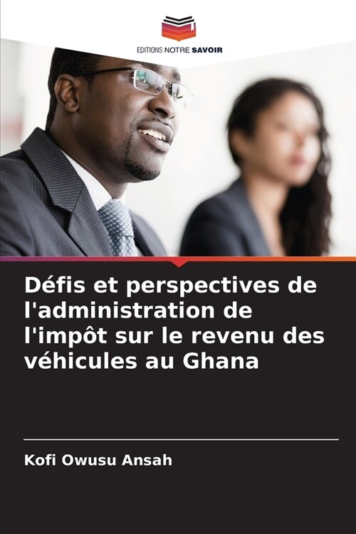 D?is et perspectives de ladministration de limp? sur le revenu des v?icules au Ghana (Paperback)