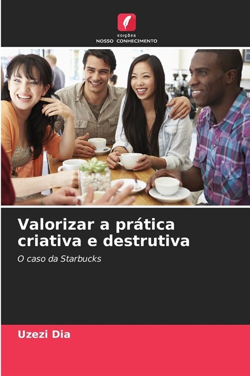 Valorizar a pr?ica criativa e destrutiva (Paperback)