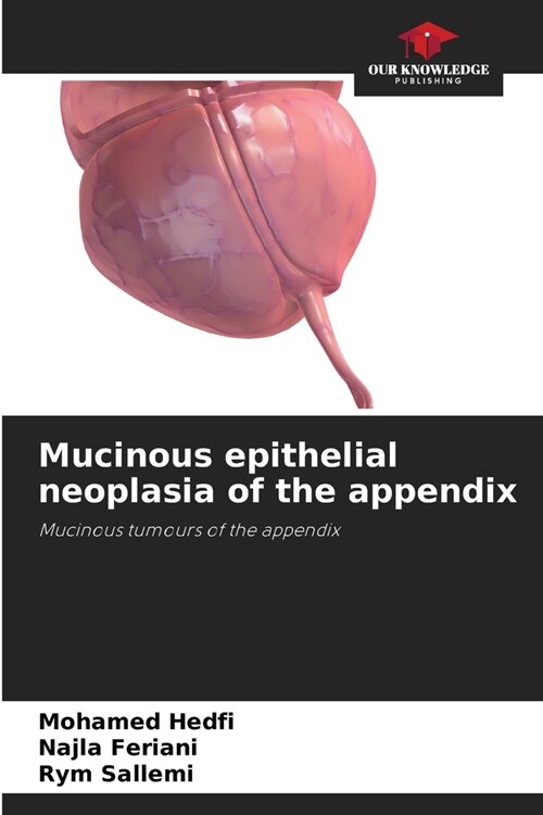 Mucinous epithelial neoplasia of the appendix (Paperback)