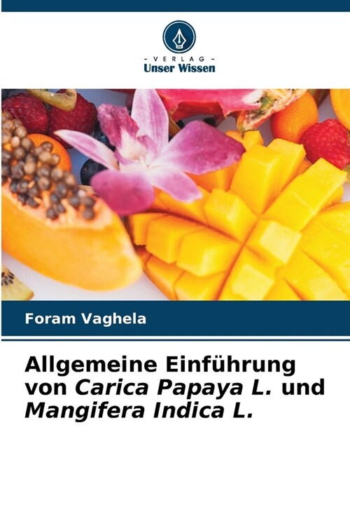 Allgemeine Einf?rung von Carica Papaya L. und Mangifera Indica L. (Paperback)