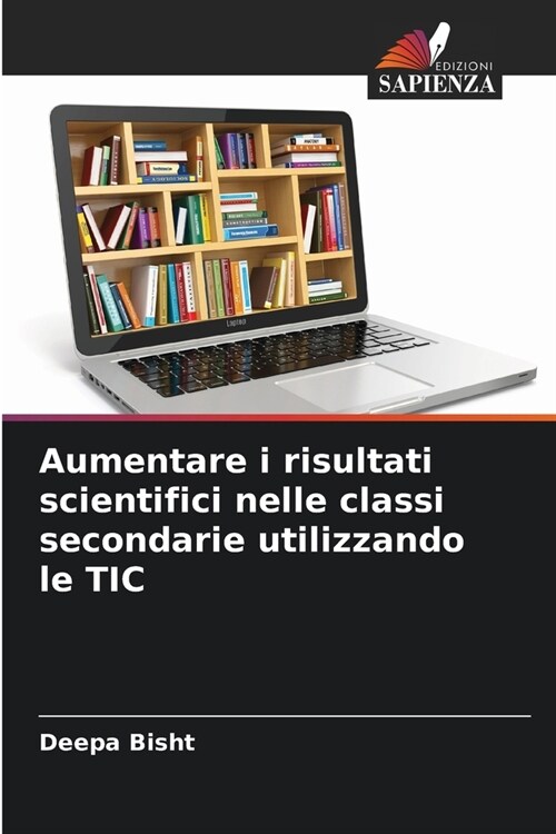 Aumentare i risultati scientifici nelle classi secondarie utilizzando le TIC (Paperback)