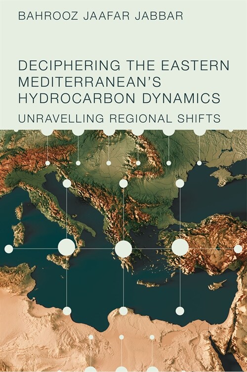 Deciphering the Eastern Mediterraneans Hydrocarbon Dynamics : Unravelling Regional Shifts (Hardcover)