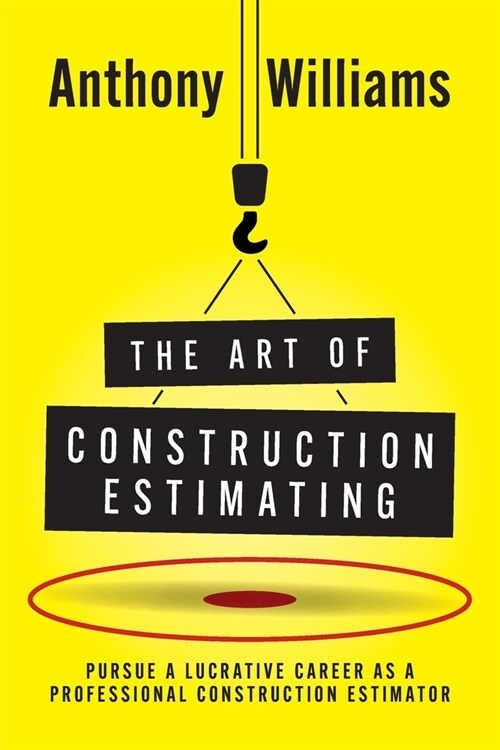 The Art of Construction Estimating: Pursue a lucrative career as a professional construction estimator (Paperback)