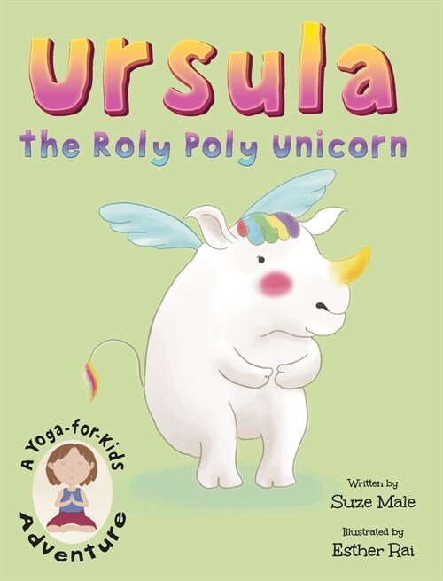 Ursula the Roly Poly Unicorn: A Yoga-For-Kids Adventure (Hardcover)