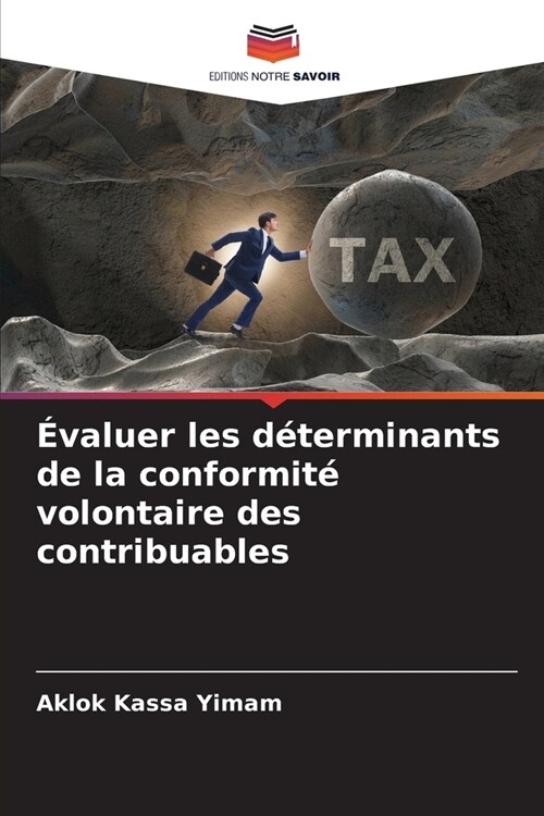 ?aluer les d?erminants de la conformit?volontaire des contribuables (Paperback)