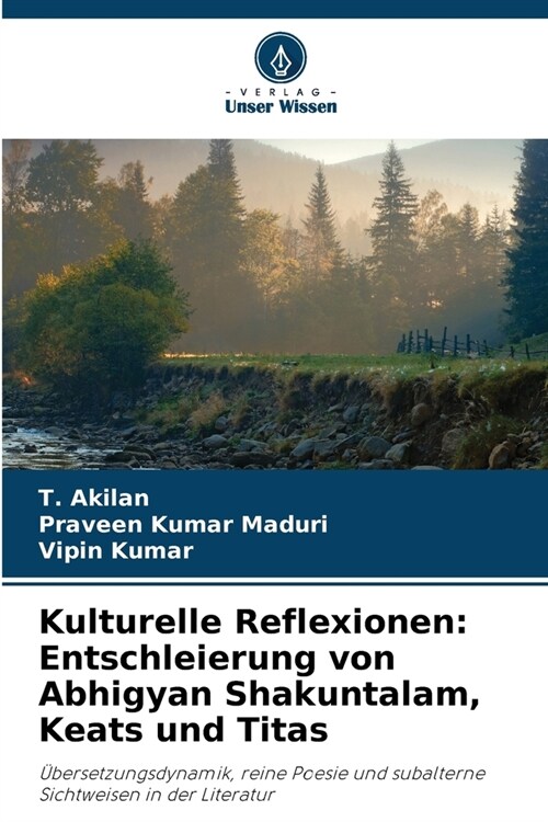 Kulturelle Reflexionen: Entschleierung von Abhigyan Shakuntalam, Keats und Titas (Paperback)