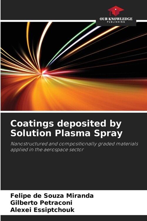 Coatings deposited by Solution Plasma Spray (Paperback)