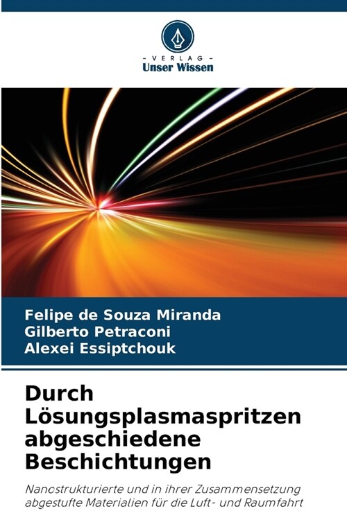 Durch L?ungsplasmaspritzen abgeschiedene Beschichtungen (Paperback)