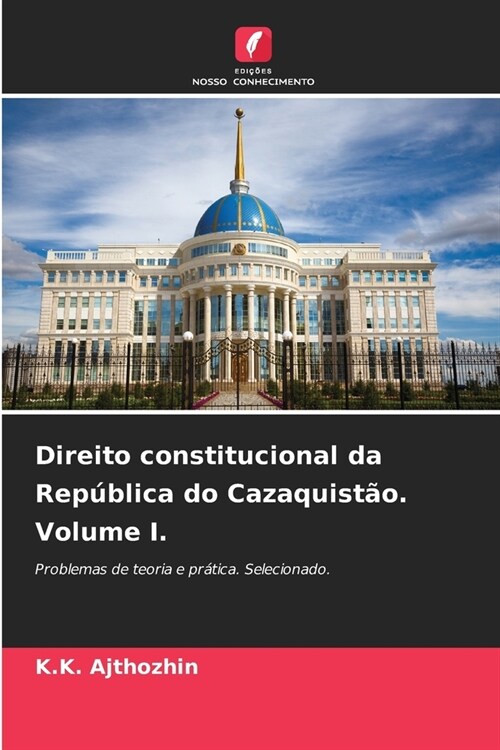 Direito constitucional da Rep?lica do Cazaquist?. Volume I. (Paperback)