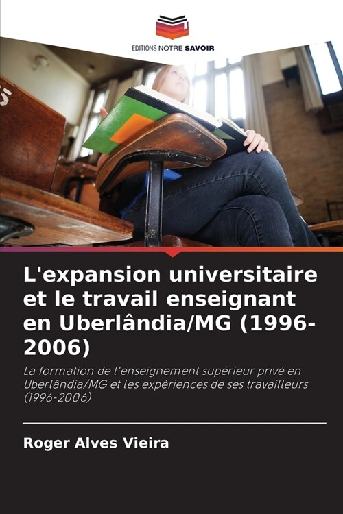 Lexpansion universitaire et le travail enseignant en Uberl?dia/MG (1996-2006) (Paperback)