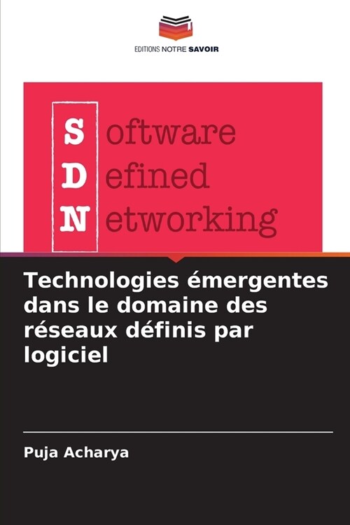 Technologies ?ergentes dans le domaine des r?eaux d?inis par logiciel (Paperback)