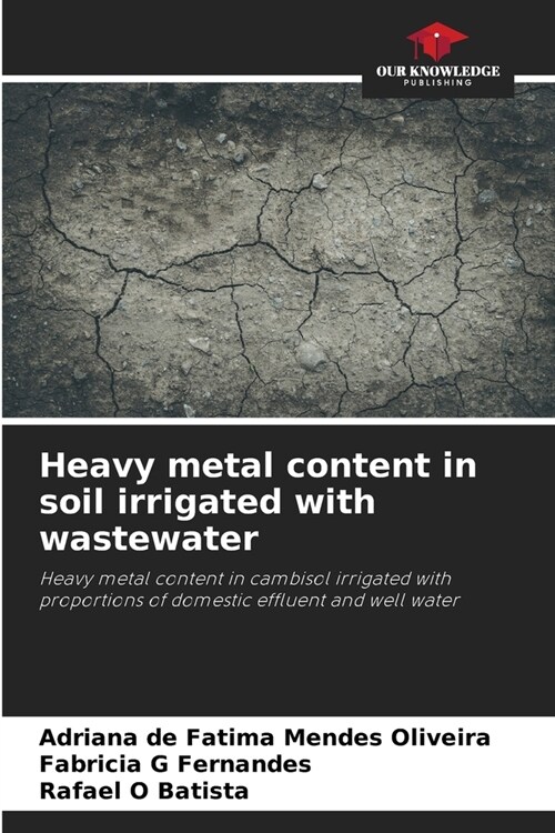 Heavy metal content in soil irrigated with wastewater (Paperback)