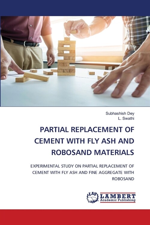 Partial Replacement of Cement with Fly Ash and Robosand Materials (Paperback)