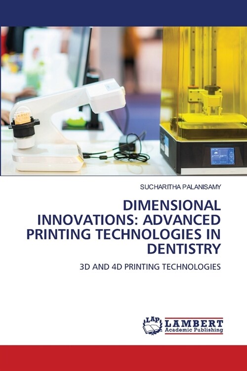 Dimensional Innovations: Advanced Printing Technologies in Dentistry (Paperback)