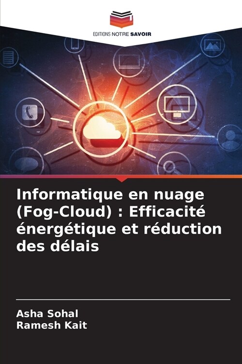 Informatique en nuage (Fog-Cloud): Efficacit??erg?ique et r?uction des d?ais (Paperback)