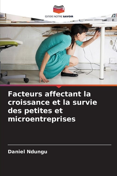 Facteurs affectant la croissance et la survie des petites et microentreprises (Paperback)