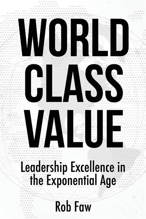 World Class Value: Leadership Excellence in the Exponential Age (Paperback)