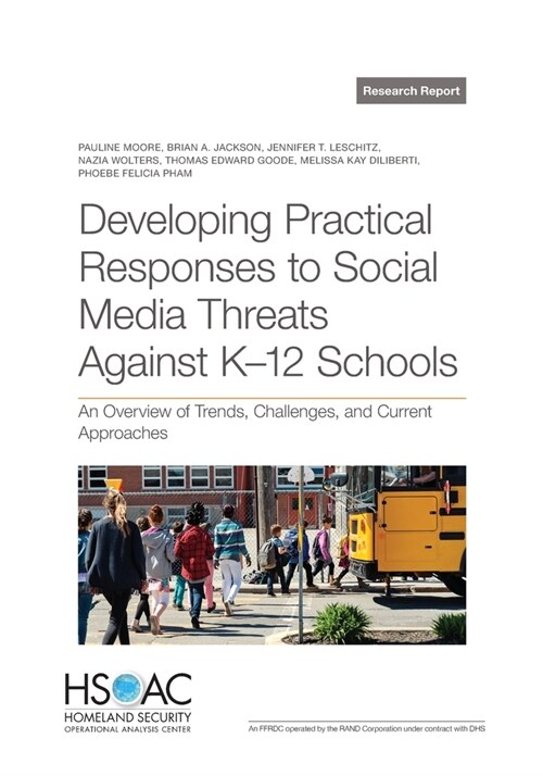 Developing Practical Responses to Social Media Threats Against K-12 Schools: An Overview of Trends, Challenges, and Current Approaches (Paperback)