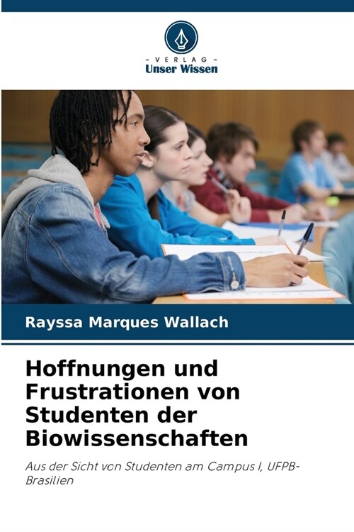 Hoffnungen und Frustrationen von Studenten der Biowissenschaften (Paperback)