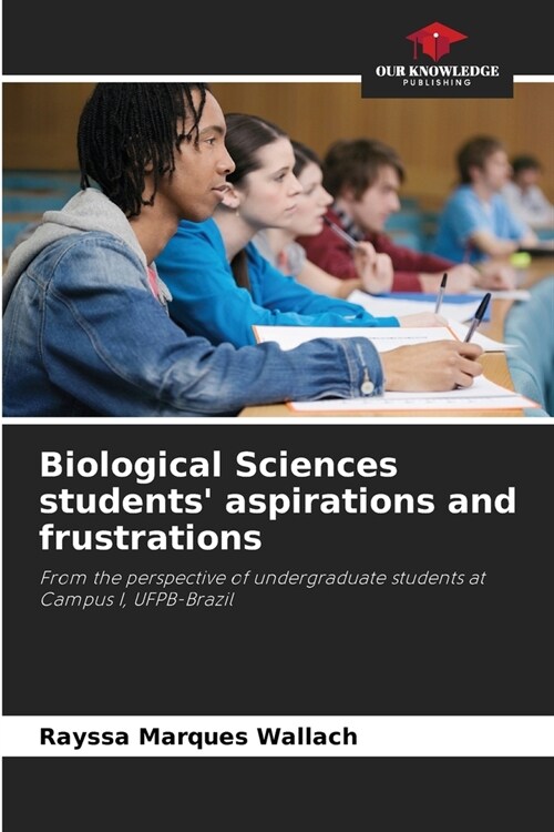 Biological Sciences students aspirations and frustrations (Paperback)