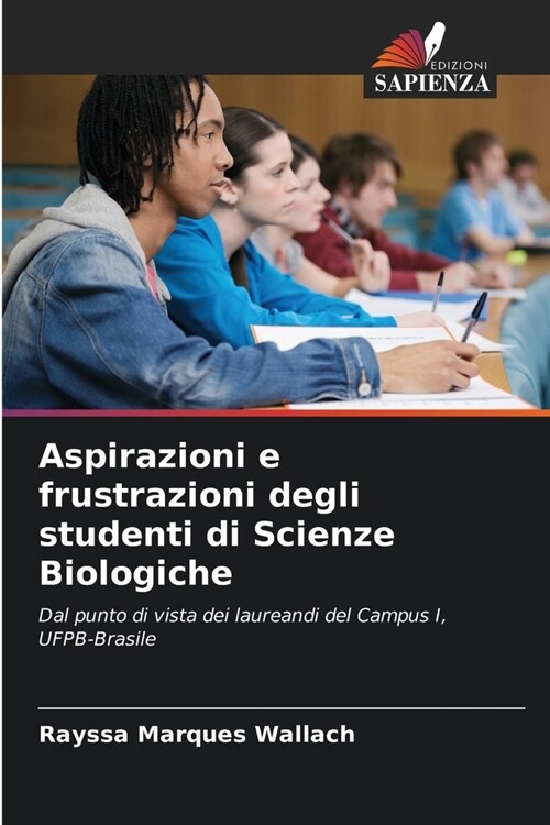 Aspirazioni e frustrazioni degli studenti di Scienze Biologiche (Paperback)