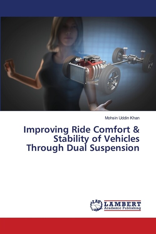 Improving Ride Comfort & Stability of Vehicles Through Dual Suspension (Paperback)
