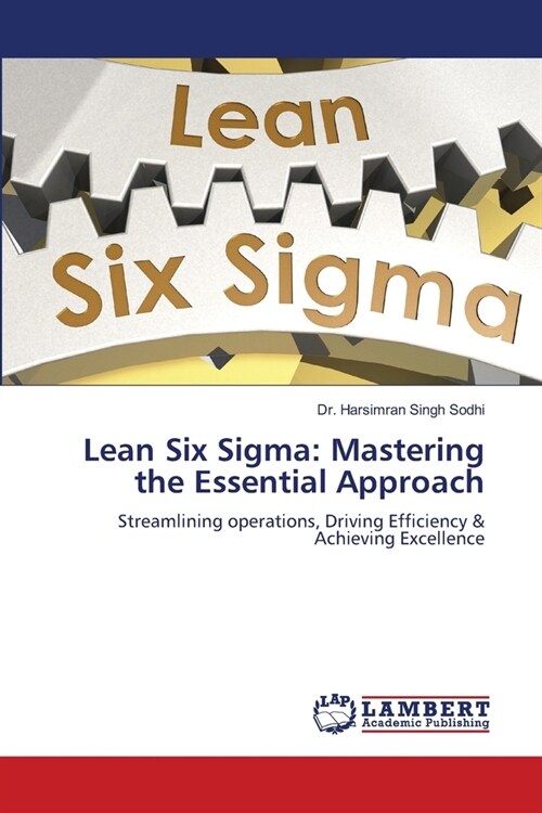 Lean Six Sigma: Mastering the Essential Approach (Paperback)